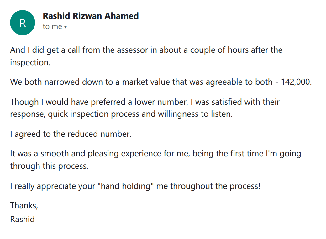 Customer email: assessor called a couple of hours after the inspection and they agreed at a market value of 142,000; a smooth and pleasing experience for a first-timer who appreciated the hand holding